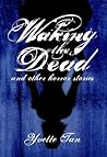 Waking the Dead and Other Horror Stories by Yvette Tan