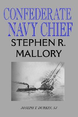 Confederate Navy Chief: Stephen R. Mallory (Paperback)
