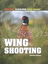 Wing Shooting (Hunting: Pursuing Wild Game!)