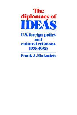 The Diplomacy of Ideas: U.S. Foreign Policy and Cultural Relations, 1938–1950 (Hardcover)