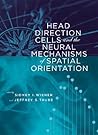 Head Direction Cells And The Neural Mechanisms Of Spatial Ori... by Sidney I. Wiener