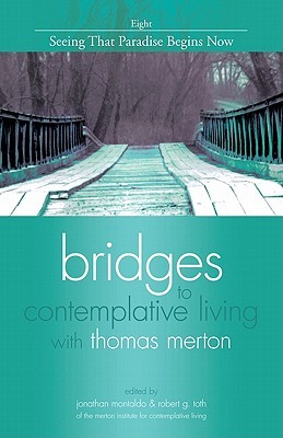 Seeing That Paradise Begins Now (Bridges to Contemplative Living With Thomas Merton)
