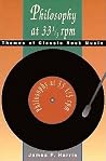 Philosophy at 33 1/3 rpm: Themes of Classic Rock Music Philosophy at 33 1/3 rpm: Themes of Classic Rock Music