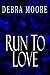 RUN TO LOVE by Debra L. Moore RUN TO LOVE by Debra L. Moore
