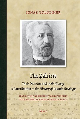 The Ẓāhirīs: Their Doctrine and Their History. A Contribution to the History of Islamic Theology (Hardcover)