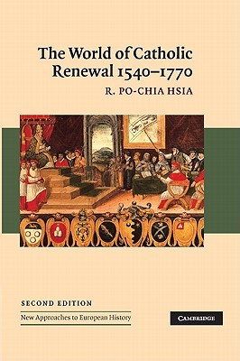 The World of Catholic Renewal, 1540–1770 (New Approaches to European History, Series Number 30)