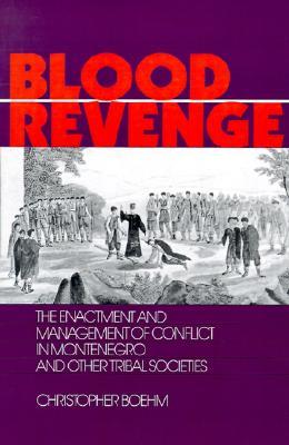 Blood Revenge: The Enactment and Management of Conflict in Montenegro and Other Tribal Societies (The Ethnohistory Series)