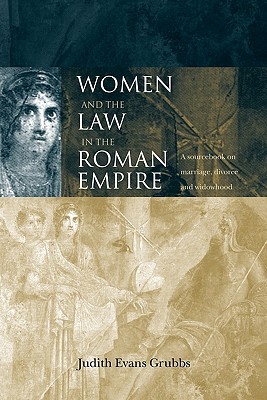 Women and the Law in the Roman Empire: A Sourcebook on Marriage, Divorce and Widowhood (Paperback)