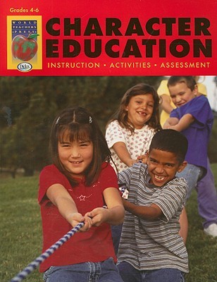 Character Education, Grades 4-6: Instruction, Activities, Assessment (Character Education (Didax))