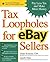 Tax Loopholes for eBay Sellers: Pay Less Tax and Make More Money