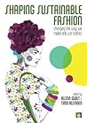 Shaping Sustainable Fashion by Alison Gwilt