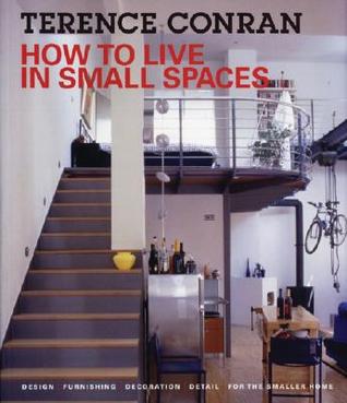How to Live in Small Spaces: Design, Furnishing, Decoration and Detail for the Smaller Home (Paperback)