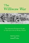 The Williwaw War: The Arkansas National Guard in the Aleutians in World War II
