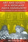 Art and Society in a Highland Maya Community: The Altarpiece of Santiago Atitlán (The Linda Schele Series in Maya and Pre-Columbian Studies)