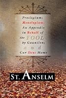 Proslogium/Monologium/Cur Deus Homo/In Behalf of the Fool