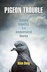 Pigeon Trouble: Bestiary Biopolitics in a Deindustrialized America