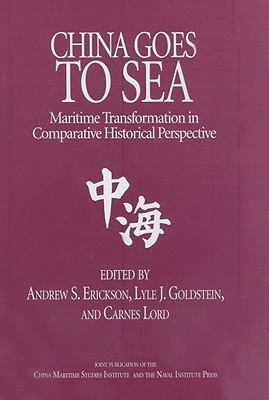 China Goes to Sea: Maritime Transformation in Comparative Historical Perspective (Hardcover)