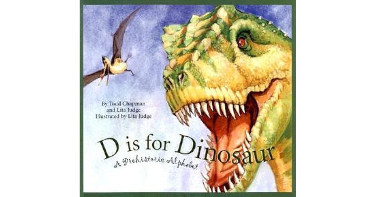 D Is for Dinosaur: A Prehistoric Alphabet by Todd Chapman