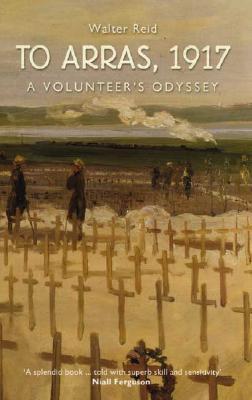 To Arras, 1917: A Volunteer's Odyssey (Paperback)