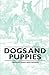 Dogs and Puppies