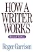 How a Writer Works