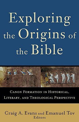 Exploring the Origins of the Bible: Canon Formation in Historical, Literary, and Theological Perspective (Acadia Studies in Bible and Theology)