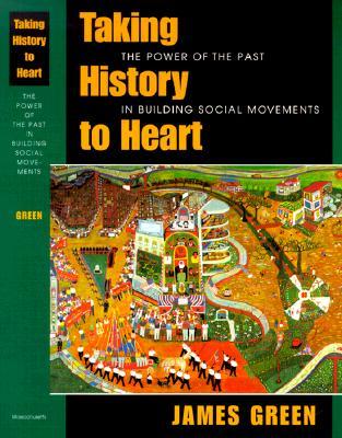 Taking History to Heart: The Power of the Past in Building Social Movements (Paperback)
