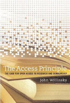 The Access Principle: The Case for Open Access to Research And Scholarship (Hardcover)