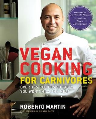 Vegan Cooking for Carnivores: Over 125 Recipes So Tasty You Won't Miss the Meat (Hardcover)