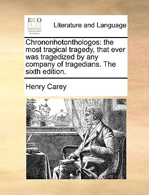 Chrononhotonthologos: the most tragical tragedy, that ever was tragedized by any company of tragedians. The sixth edition. (Paperback)
