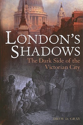 London's Shadows: The Dark Side of the Victorian City (Hardcover)