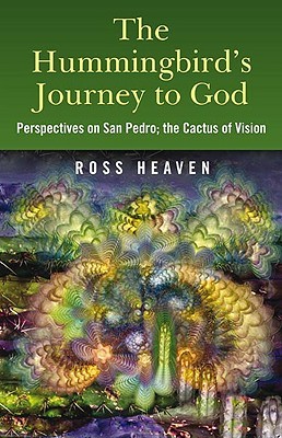 The Hummingbird's Journey to God: Perspectives on San Pedro; the Cactus of Vision (Paperback)