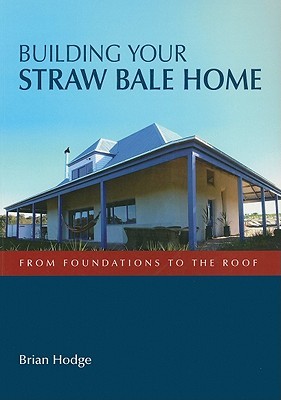 Building Your Straw Bale Home [OP]: From Foundations to the Roof (Plant Science / Horticulture)