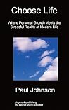 Choose Life: Where Personal Growth Meets the Stressful Reality of Modern Life Choose Life: Where Personal Growth Meets the Stressful Reality of Modern Life