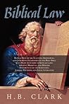 Biblical Law: Being a Text of the Statutes, Ordinances, and Judgments Established in the Holy Bible - With Many Allusions to Secular Laws: Ancient, ... Judicial Decisions and LEgal Literature
