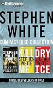 Stephen White CD Collection 1: Missing Persons, Kill Me, Dry Ice