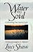 Water my Soul by Luci Shaw Water my Soul by Luci Shaw