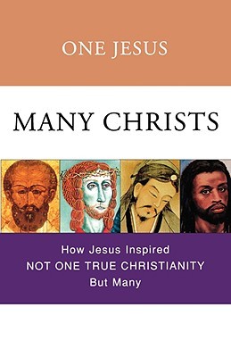 One Jesus, Many Christs : How Jesus Inspired Not One True Christianity, but Many (Paperback)