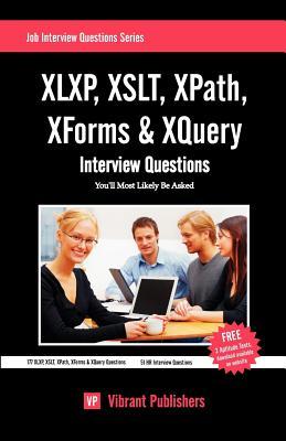 XLXP, XSLT, XPath, XForms, & XQuery Interv Interview Questions You'll Most Likely Be Asked (Job Interview Questions)