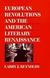 European Revolutions and the American Literary Renaissance European Revolutions and the American Literary Renaissance