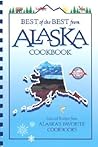 Best of the Best from Alaska Cookbook: Selected Recipes from Alaska's Favorite Cookbooks (Best of the Best Cookbook Series)