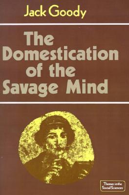 The Domestication of the Savage Mind (Themes in the Social Sciences)