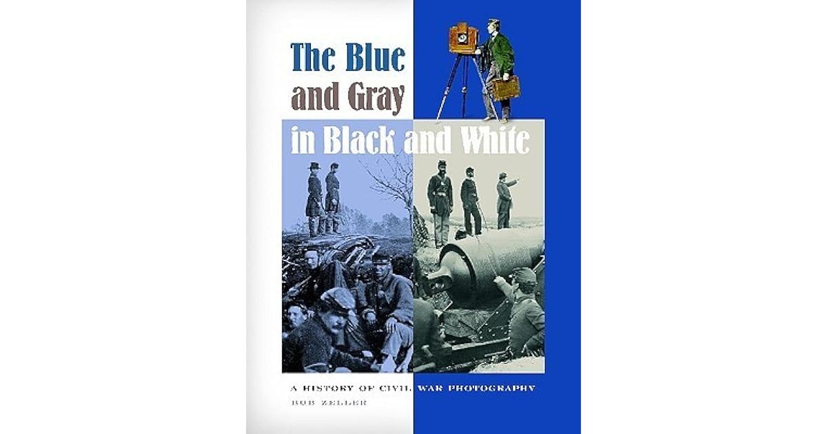 The Blue and Gray in Black and White A History of Civil War
