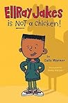 EllRay Jakes Is Not a Chicken by Sally Warner EllRay Jakes Is Not a Chicken by Sally Warner
