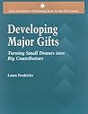 Developing Major Gifts: Turning Small Donors into Big Contributors: .