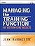 Managing the Training Function for Bottom-Line Results by Jean Barbazette