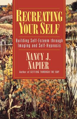 Recreating Your Self: Building Self-Esteem Through Imaging and Self-Hypnosis (Paperback)