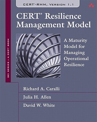 CERT Resilience Management Model: A Maturity Model for Managing Operational Resilience (Sei Series in Software Engineering)
