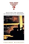Who Owns Academic Work? Battling for Control of Intellectual Property