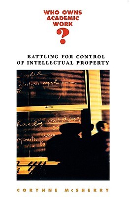 Who Owns Academic Work? Battling for Control of Intellectual Property (Paperback)